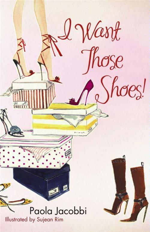 Cover of the book I Want Those Shoes! by Paola Jacobbi, Scribner