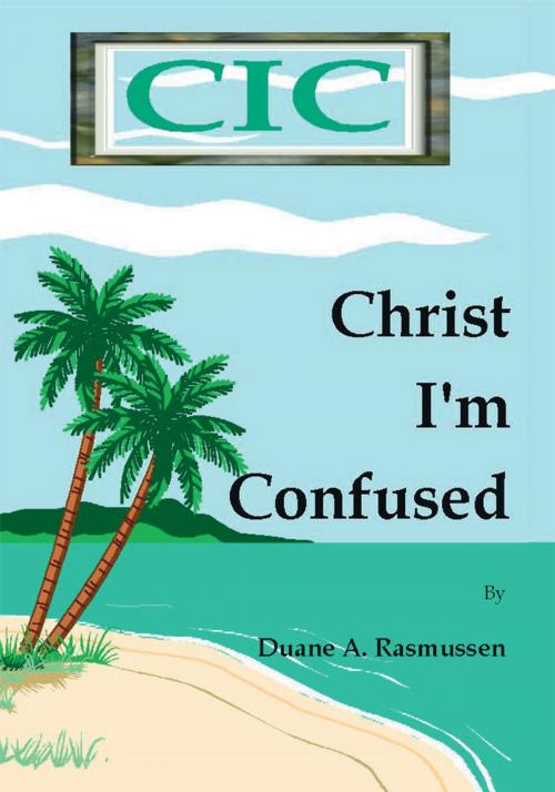Cover of the book Christ I'm Confused by Duane A. Rasmussen, Trafford Publishing