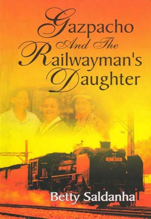 Cover of the book Gazpacho and the Railwayman's Daughter by Betty Saldanha, Hope India Publications