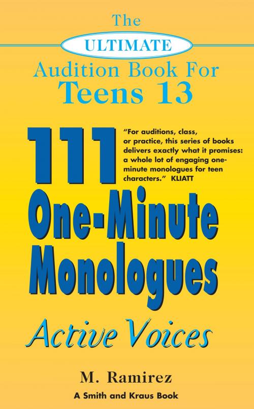 Cover of the book The Ultimate Audition Book for Teens Volume 13: 111 One-Minute Monologues - Active Voices by Marco Ramirez, Smith and Kraus Inc