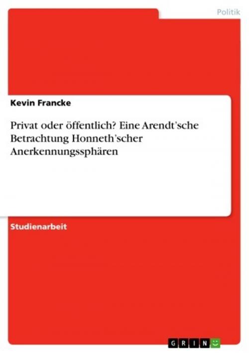 Cover of the book Privat oder öffentlich? Eine Arendt'sche Betrachtung Honneth'scher Anerkennungssphären by Kevin Francke, GRIN Verlag