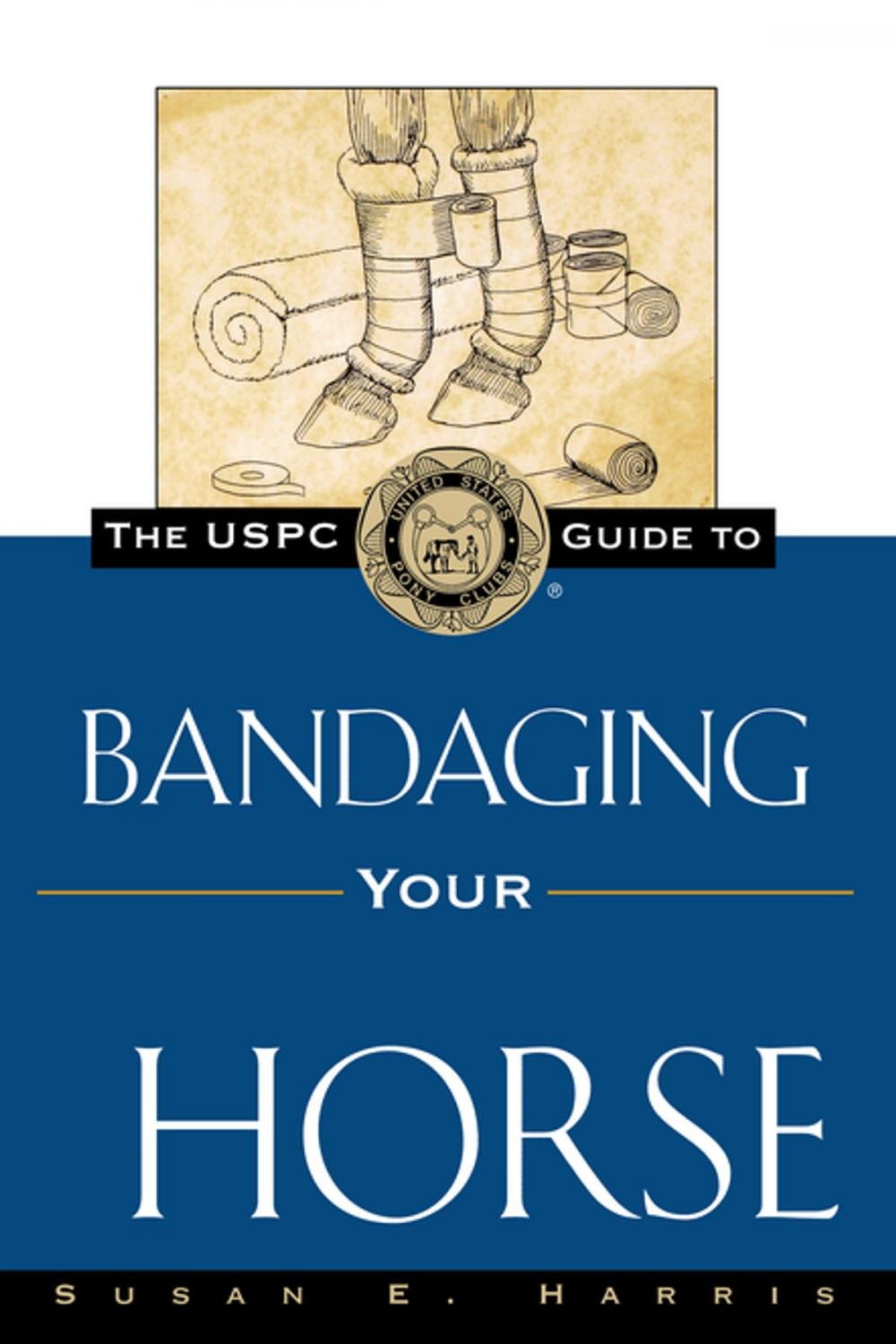 Big bigCover of The USPC Guide to Bandaging Your Horse