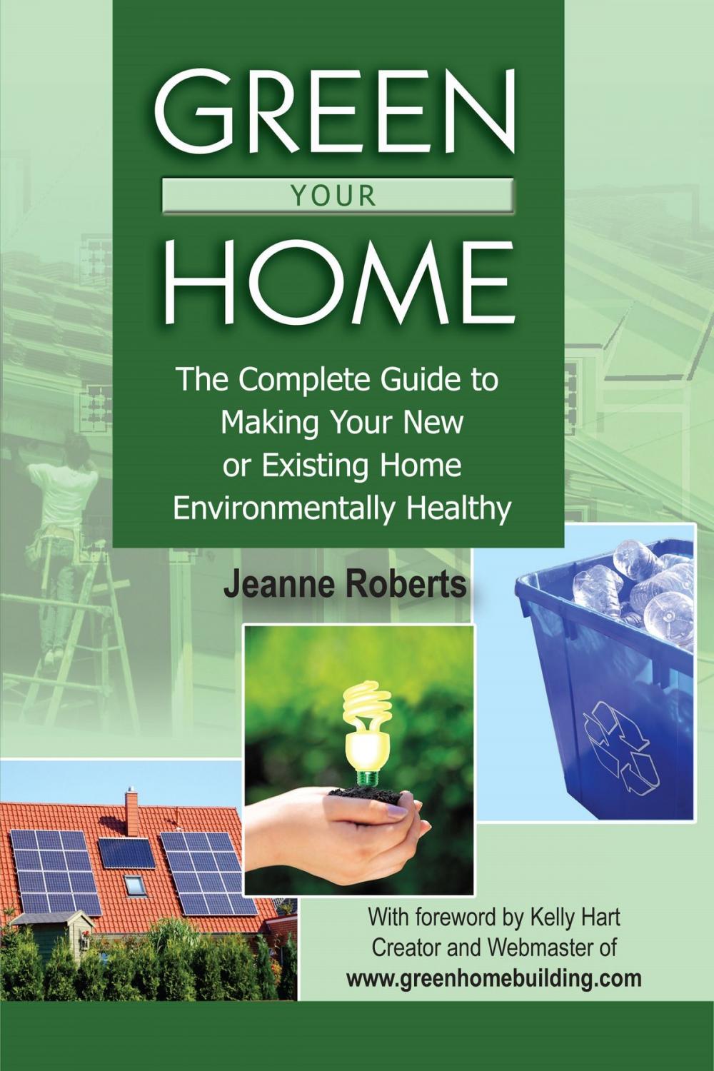 Big bigCover of Green Your Home: The Complete Guide to Making Your New or Existing Home Environmentally Healthy