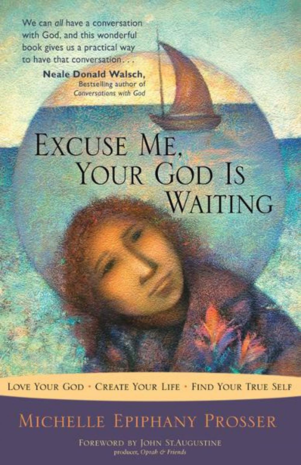 Big bigCover of Excuse Me, Your God Is Waiting: Love Your God * Create Your Life * Find Your True Self