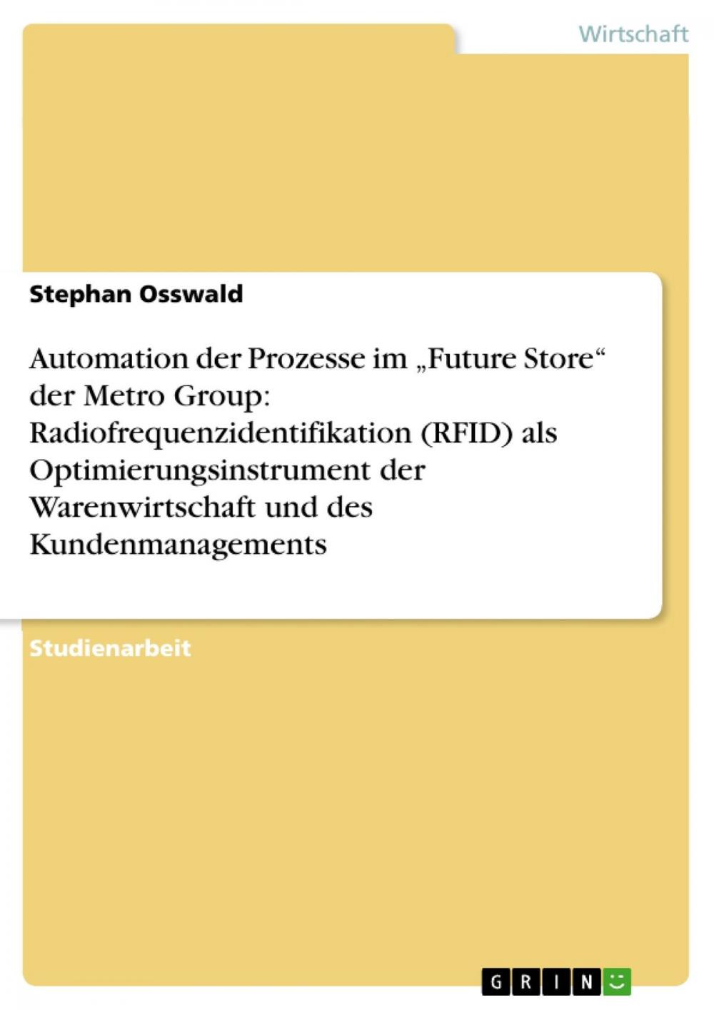 Big bigCover of Automation der Prozesse im 'Future Store' der Metro Group: Radiofrequenzidentifikation (RFID) als Optimierungsinstrument der Warenwirtschaft und des Kundenmanagements