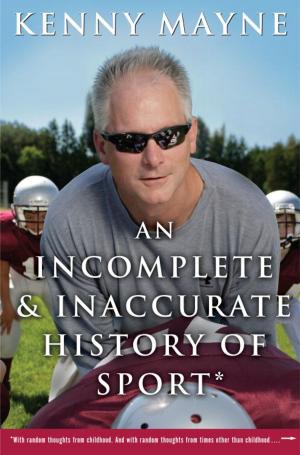 Cover of the book An Incomplete and Inaccurate History of Sport by Kapil J Rajyaguru
