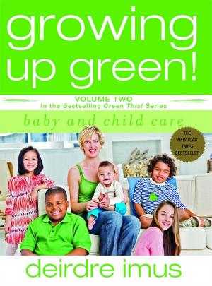 Cover of the book Growing Up Green: Baby and Child Care by Bob Woodward, Carl Bernstein