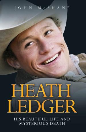 Cover of the book Heath Ledger - His Beautiful Life and Mysterious Death by Mike Bushell