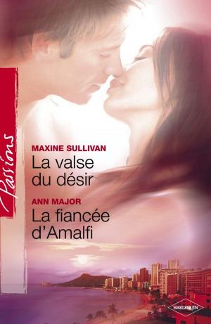 Cover of the book La valse du désir - La fiancée d'Amalfi (Harlequin Passions) by Kate Walker