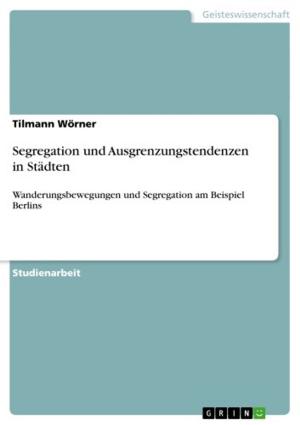 Cover of the book Segregation und Ausgrenzungstendenzen in Städten by Eva Wittmann