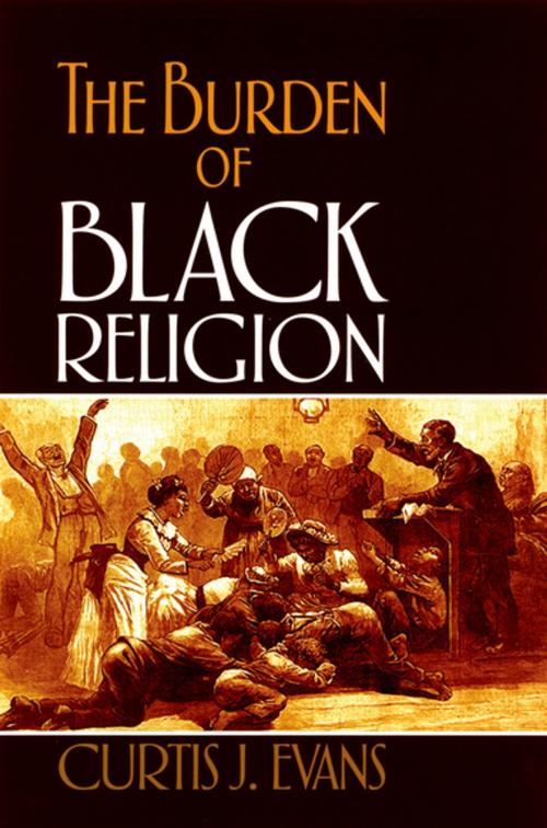 Cover of the book The Burden of Black Religion by Curtis J. Evans, Oxford University Press