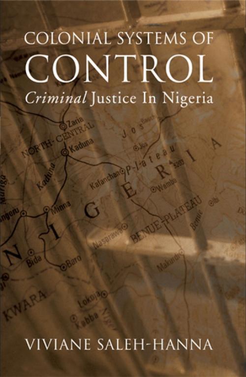 Cover of the book Colonial Systems of Control by Chris Affor, Uju Agomoh, Biko Agozino, Clever Akporherhe, Sylvester Monday Anagaba, O. Oko Elechi, Osa Eribo, Mechthild Nagel, Igho Odibo, Julia Sudbury, Chukwuma Ume, Unyierie Idem, University of Ottawa Press