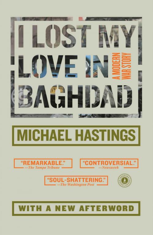 Cover of the book I Lost My Love in Baghdad by Michael Hastings, Scribner