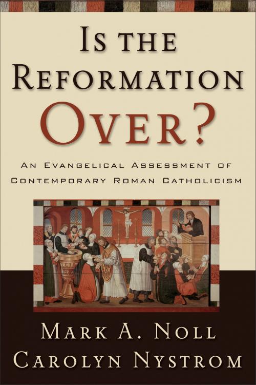 Cover of the book Is the Reformation Over? by Mark A. Noll, Carolyn Nystrom, Baker Publishing Group