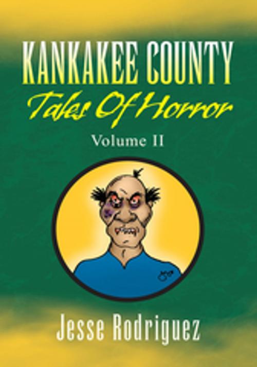 Cover of the book Kankakee County Tales of Horror Vol. 2 by Jesse Rodriguez, Xlibris US