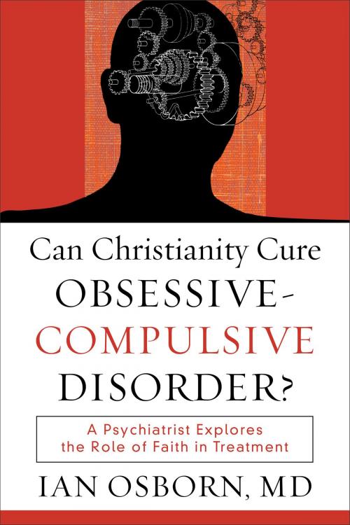 Cover of the book Can Christianity Cure Obsessive-Compulsive Disorder? by Ian Osborn, Baker Publishing Group