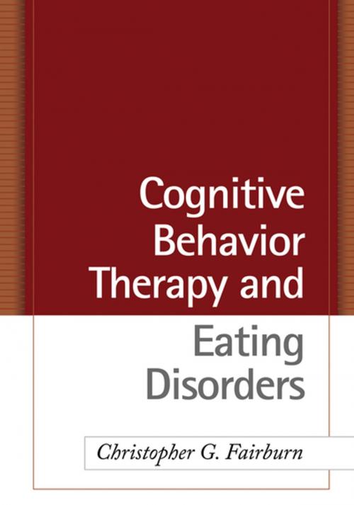 Cover of the book Cognitive Behavior Therapy and Eating Disorders by Christopher G. Fairburn, DM, FMedSci, FRCPsych, Guilford Publications