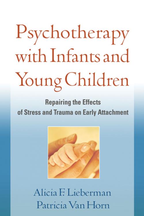 Cover of the book Psychotherapy with Infants and Young Children by Alicia F. Lieberman, PhD, Patricia Van Horn, PhD, Guilford Publications