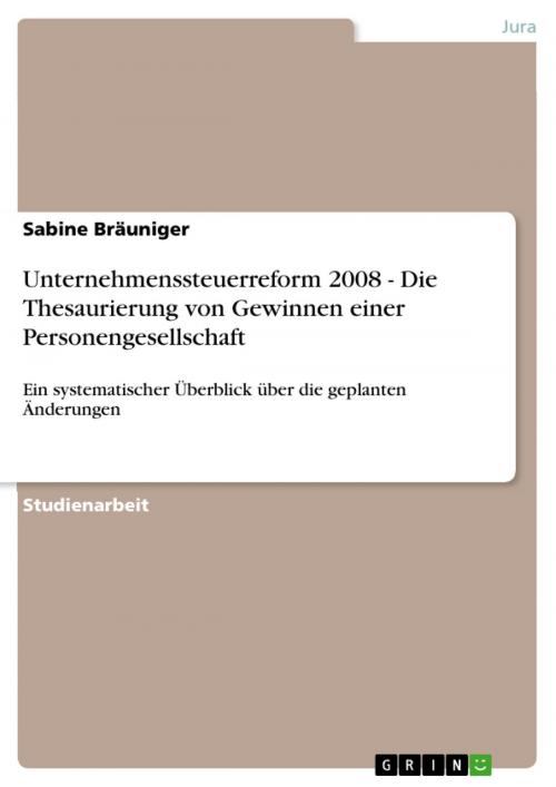 Cover of the book Unternehmenssteuerreform 2008 - Die Thesaurierung von Gewinnen einer Personengesellschaft by Sabine Bräuniger, GRIN Verlag