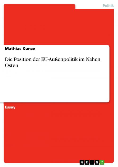 Cover of the book Die Position der EU-Außenpolitik im Nahen Osten by Mathias Kunze, GRIN Verlag