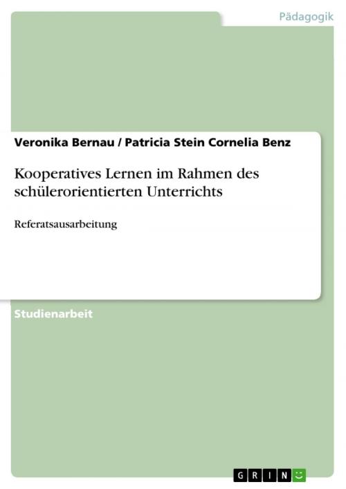 Cover of the book Kooperatives Lernen im Rahmen des schülerorientierten Unterrichts by Veronika Bernau, Patricia Stein Cornelia Benz, GRIN Verlag