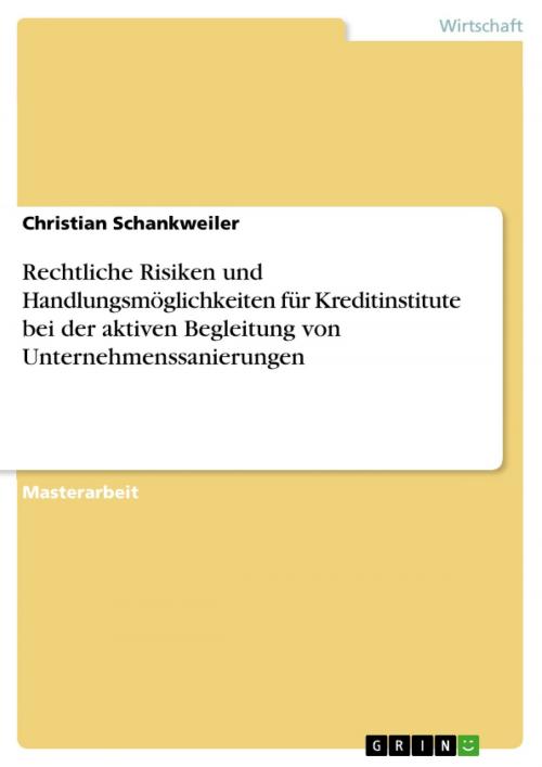 Cover of the book Rechtliche Risiken und Handlungsmöglichkeiten für Kreditinstitute bei der aktiven Begleitung von Unternehmenssanierungen by Christian Schankweiler, GRIN Verlag