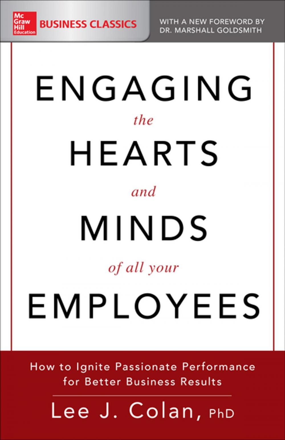 Big bigCover of Engaging the Hearts and Minds of All Your Employees: How to Ignite Passionate Performance for Better Business Results