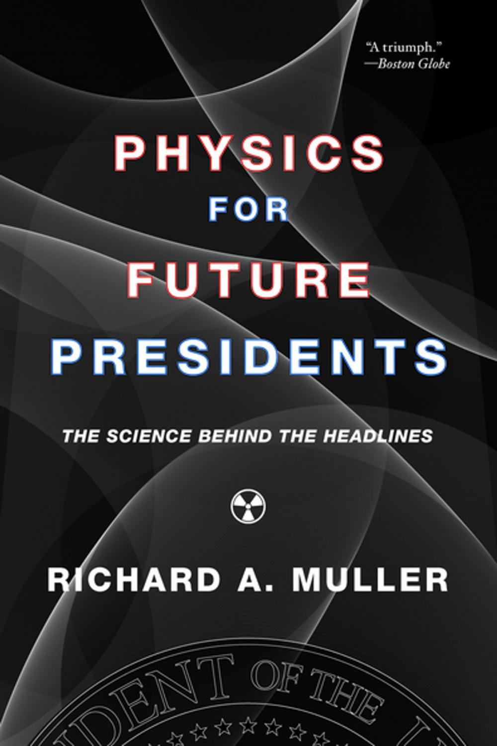 Big bigCover of Physics for Future Presidents: The Science Behind the Headlines