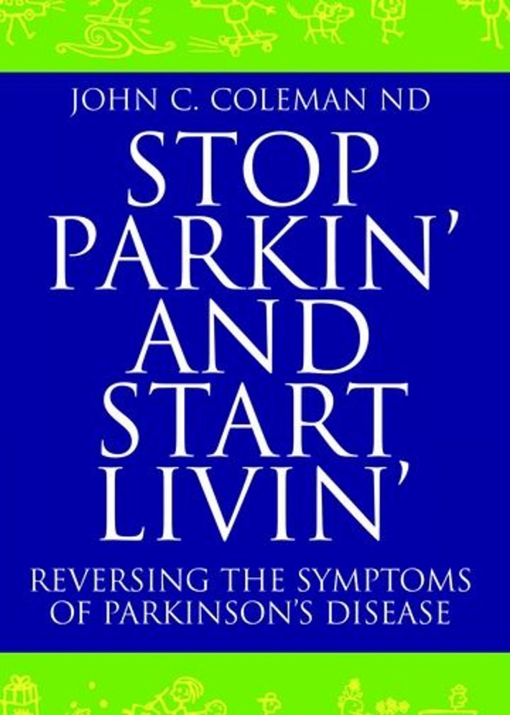 Big bigCover of Stop Parkin' and Start Livin' : Reversing The Symptoms Of Parkinson's Disease