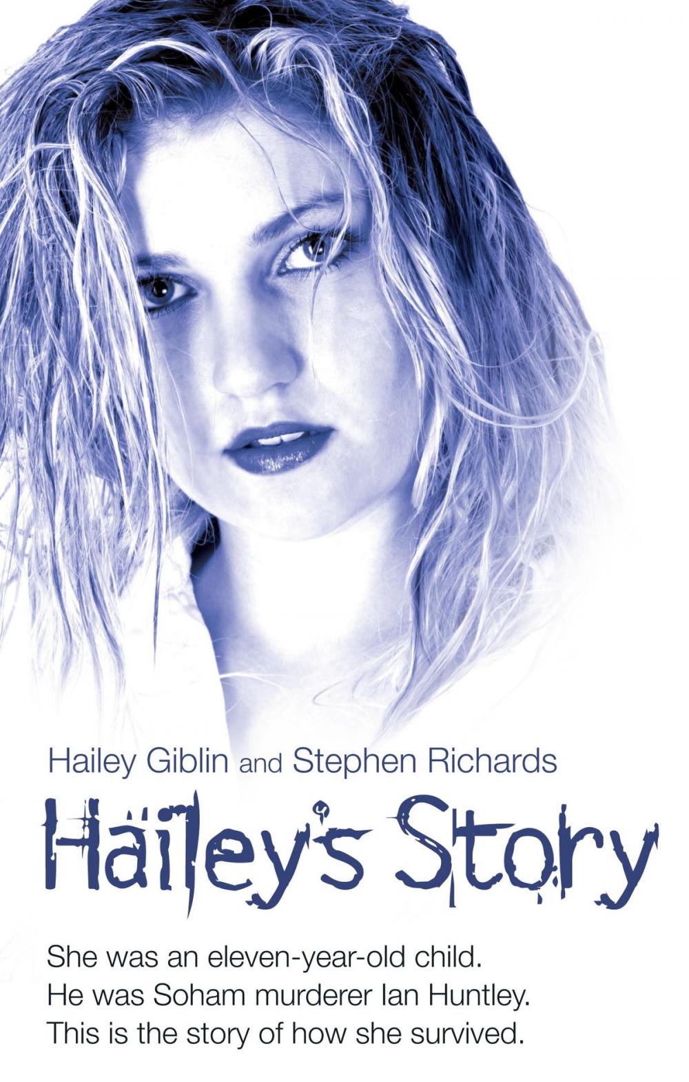 Big bigCover of Hailey's Story - She Was an Eleven-Year-Old Child. He Was Soham Murderer Ian Huntley. This is the Story of How She Survived