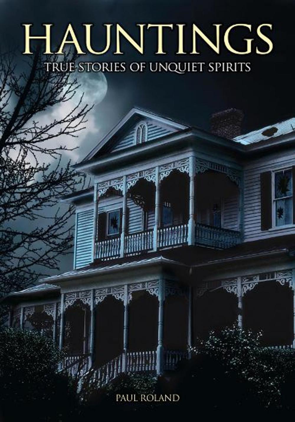 Big bigCover of Hauntings: True Stories of Unquiet Spirits