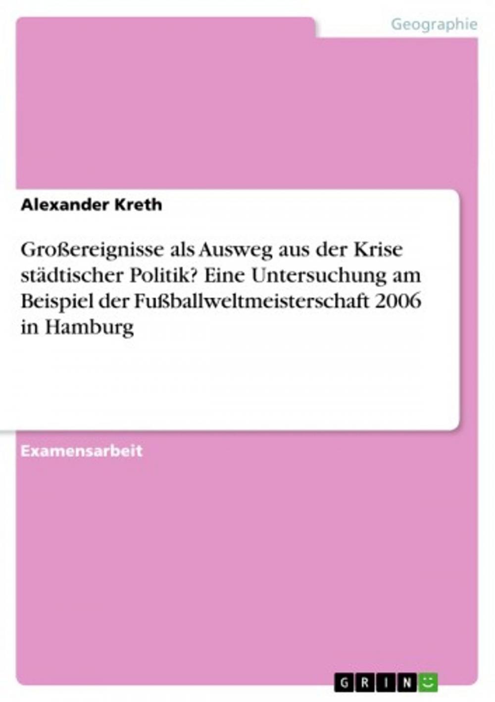 Big bigCover of Großereignisse als Ausweg aus der Krise städtischer Politik? Eine Untersuchung am Beispiel der Fußballweltmeisterschaft 2006 in Hamburg