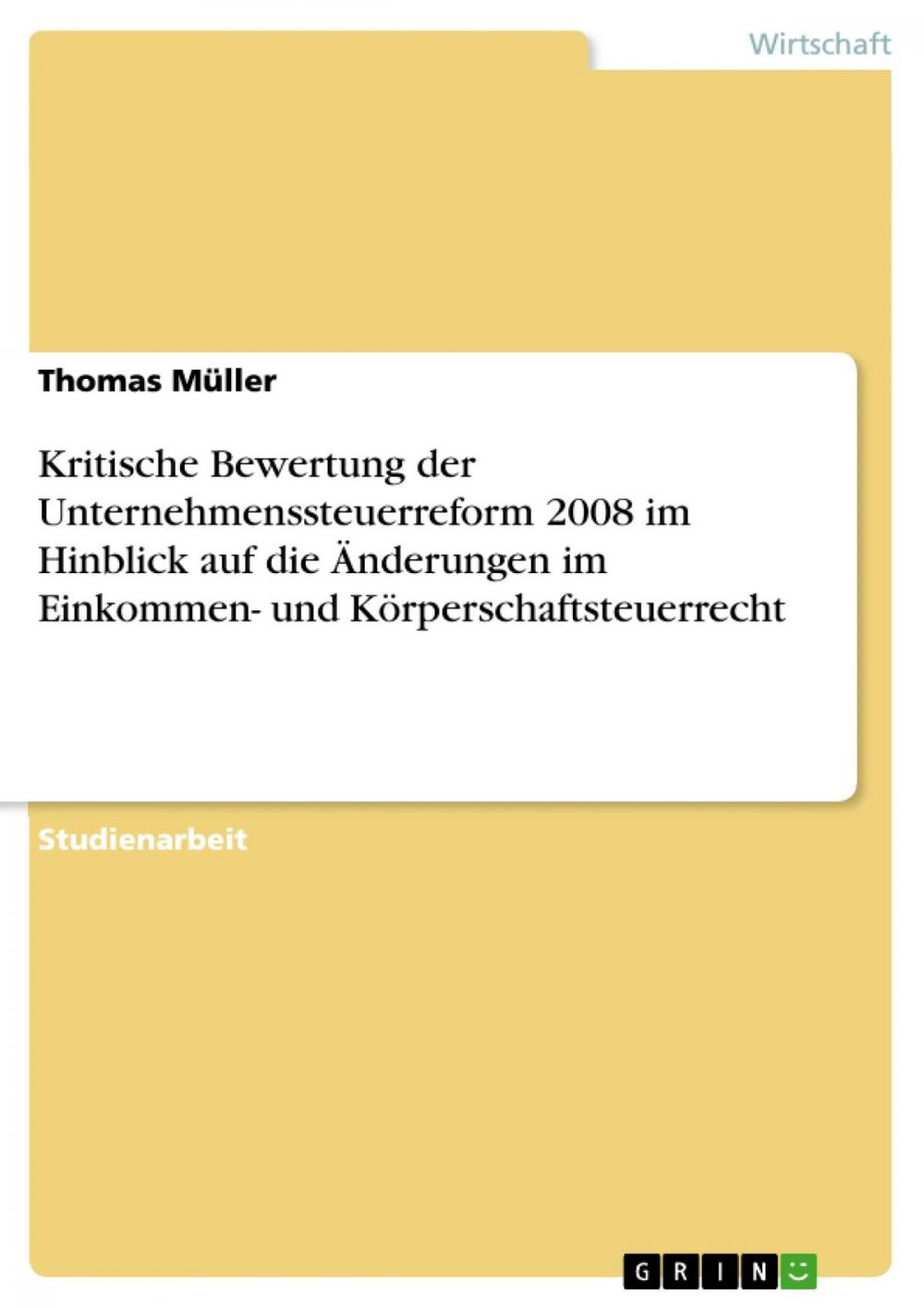 Big bigCover of Kritische Bewertung der Unternehmenssteuerreform 2008 im Hinblick auf die Änderungen im Einkommen- und Körperschaftsteuerrecht