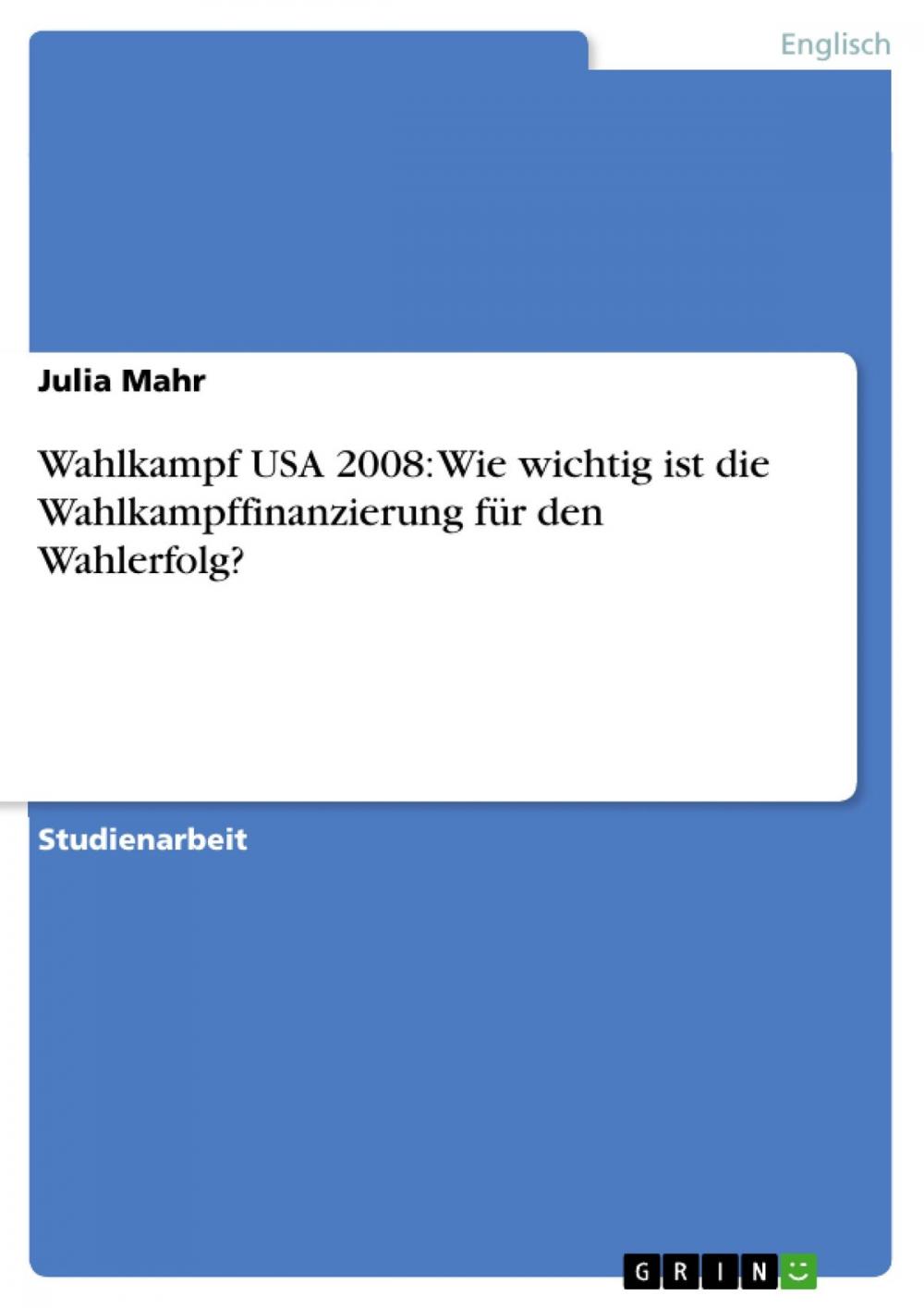 Big bigCover of Wahlkampf USA 2008: Wie wichtig ist die Wahlkampffinanzierung für den Wahlerfolg?