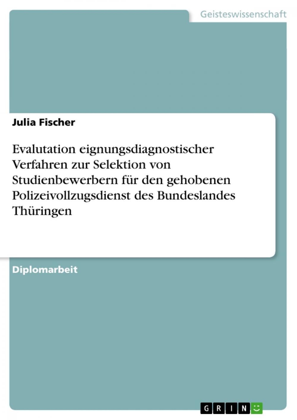 Big bigCover of Evalutation eignungsdiagnostischer Verfahren zur Selektion von Studienbewerbern für den gehobenen Polizeivollzugsdienst des Bundeslandes Thüringen