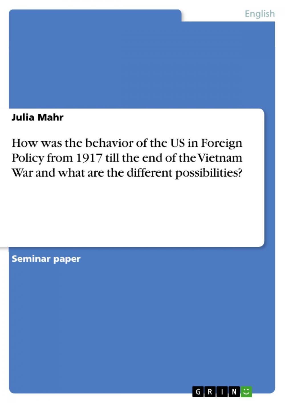 Big bigCover of How was the behavior of the US in Foreign Policy from 1917 till the end of the Vietnam War and what are the different possibilities?