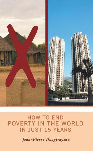 Cover of the book How to End Poverty in the World in Just 15 Years by Kimberly Lighten