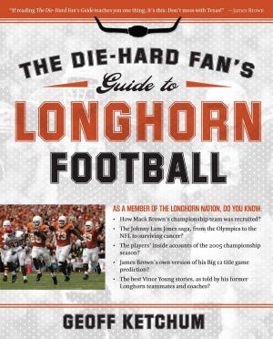 Cover of the book The Die-Hard Fan's Guide to Longhorn Football by Phillip E. Johnson
