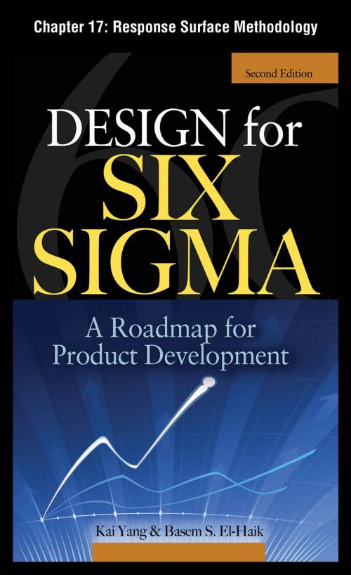 Cover of the book Design for Six Sigma, Chapter 17 - Response Surface Methodology by Kai Yang, Basem S. EI-Haik, McGraw-Hill Education