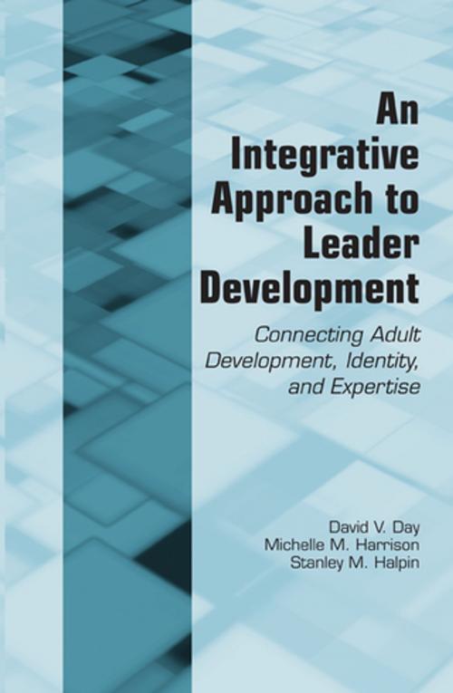 Cover of the book An Integrative Approach to Leader Development by David V. Day, Michelle M. Harrison, Stanley M. Halpin, Taylor and Francis