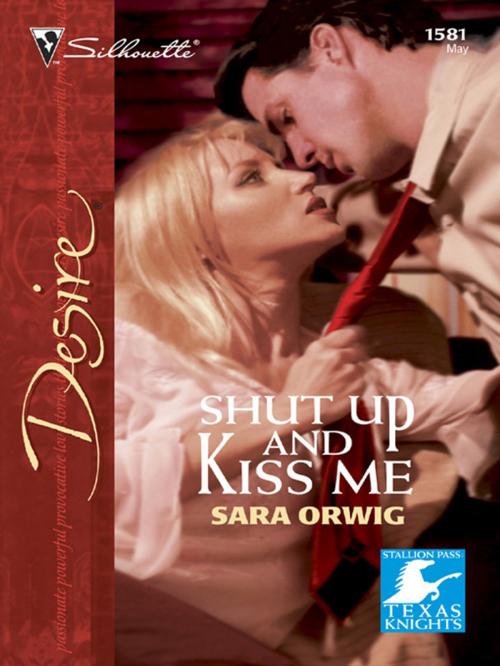 Cover of the book Shut Up and Kiss Me by Sara Orwig, Silhouette