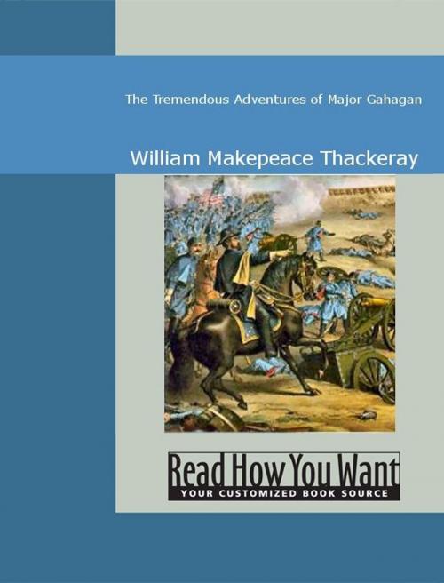Cover of the book The Tremendous Adventures Of Major Gahagan by Thackeray, William Makepeace, ReadHowYouWant