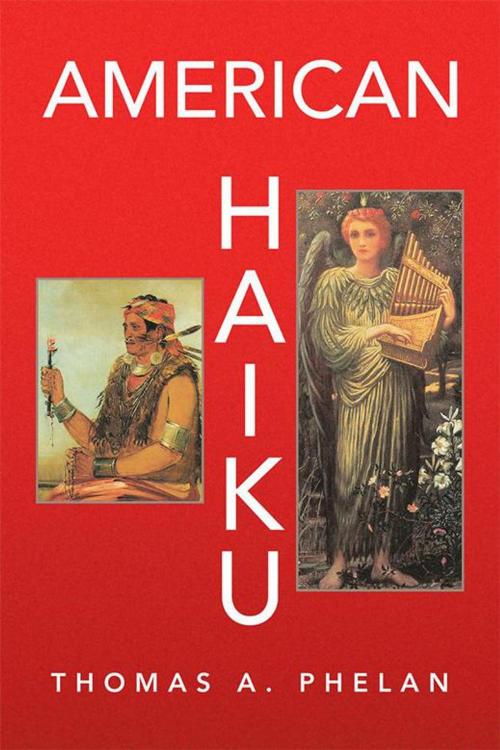 Cover of the book American Haiku by Thomas A. Phelan, Xlibris US