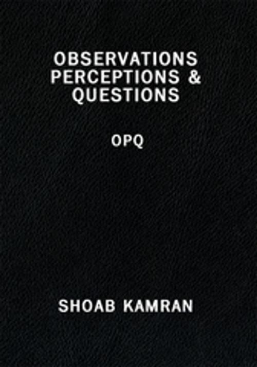 Cover of the book Observations Perceptions & Questions by Shoab Kamran, AuthorHouse