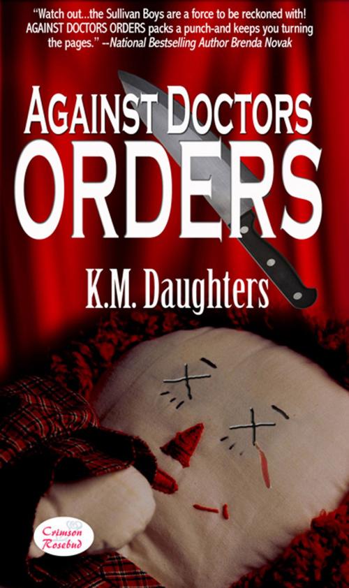 Cover of the book Against Doctors Orders by K. M.  Daughters, The Wild Rose Press, Inc.