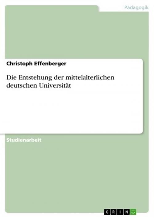 Cover of the book Die Entstehung der mittelalterlichen deutschen Universität by Christoph Effenberger, GRIN Publishing