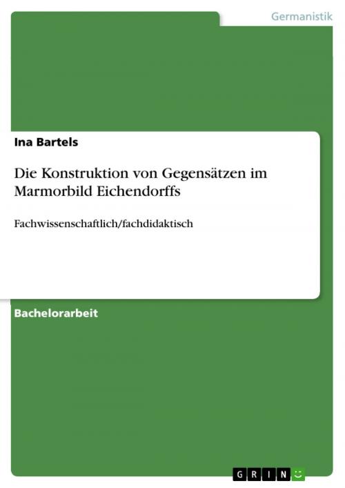 Cover of the book Die Konstruktion von Gegensätzen im Marmorbild Eichendorffs by Ina Bartels, GRIN Verlag