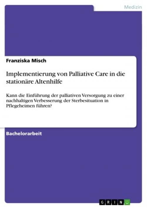 Cover of the book Implementierung von Palliative Care in die stationäre Altenhilfe by Franziska Misch, GRIN Verlag