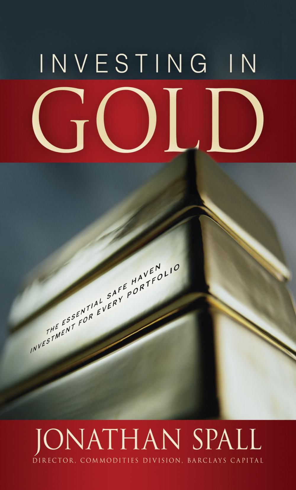 Big bigCover of Investing in Gold: The Essential Safe Haven Investment for Every Portfolio