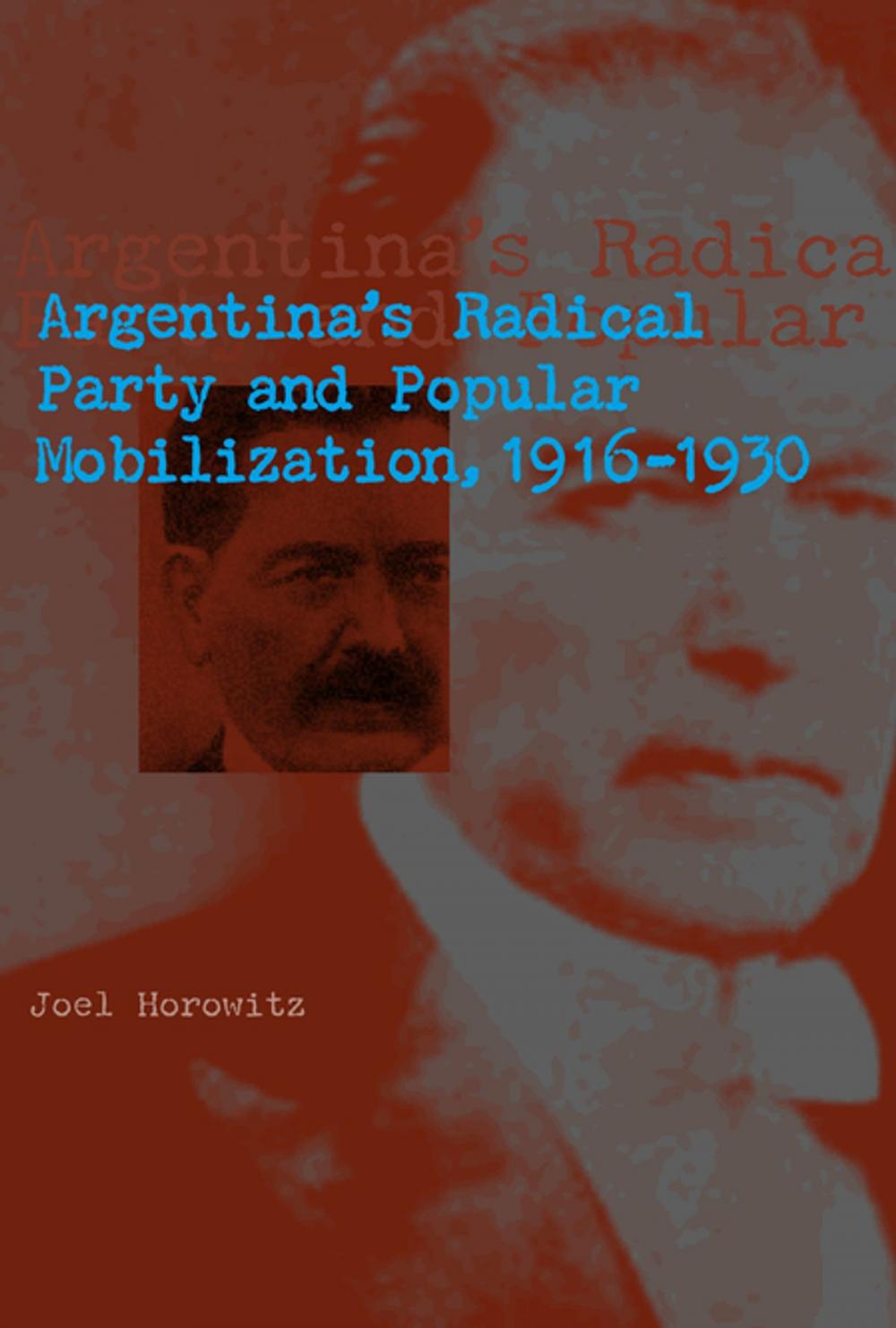 Big bigCover of Argentina's Radical Party and Popular Mobilization, 1916–1930